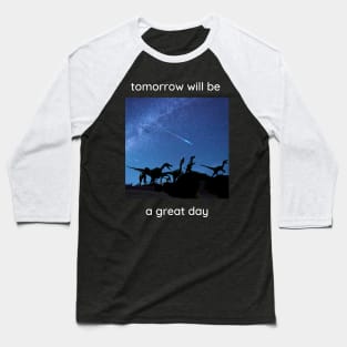 Tomorrow will be a great day. Baseball T-Shirt